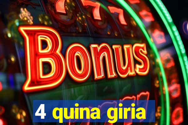4 quina giria